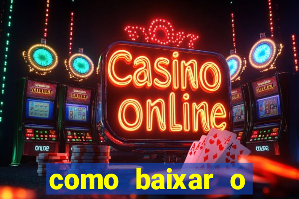 como baixar o aplicativo estrela bet